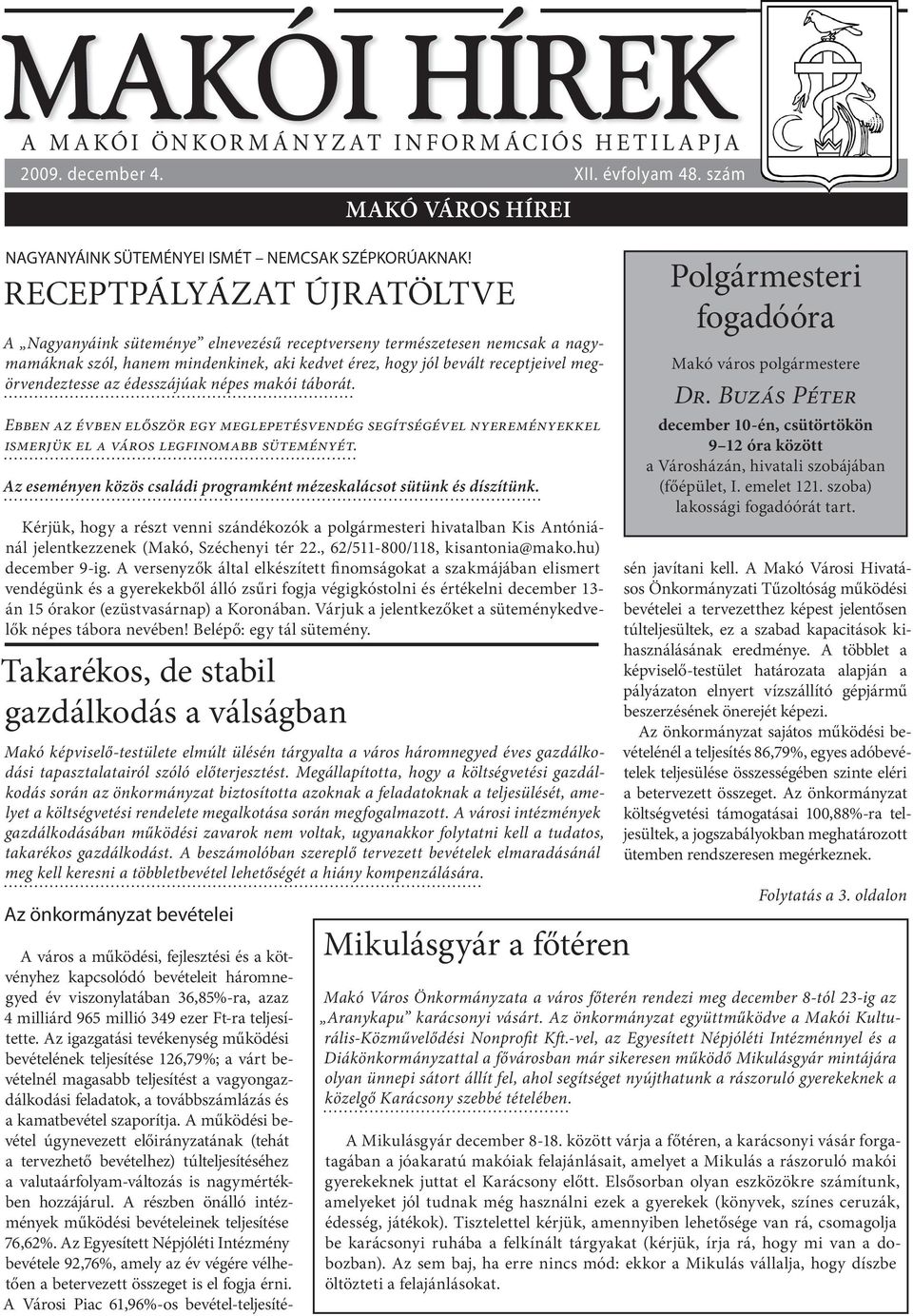 az édesszájúak népes makói táborát. EBBEN AZ ÉVBEN ELŐSZÖR EGY MEGLEPETÉSVENDÉG SEGÍTSÉGÉVEL NYEREMÉNYEKKEL ISMERJÜK EL A VÁROS LEGFINOMABB SÜTEMÉNYÉT.