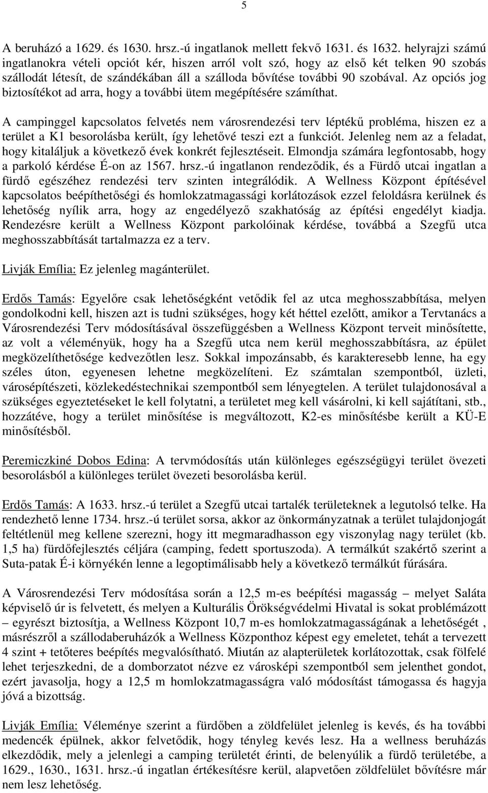 Az opciós jog biztosítékot ad arra, hogy a további ütem megépítésére számíthat.