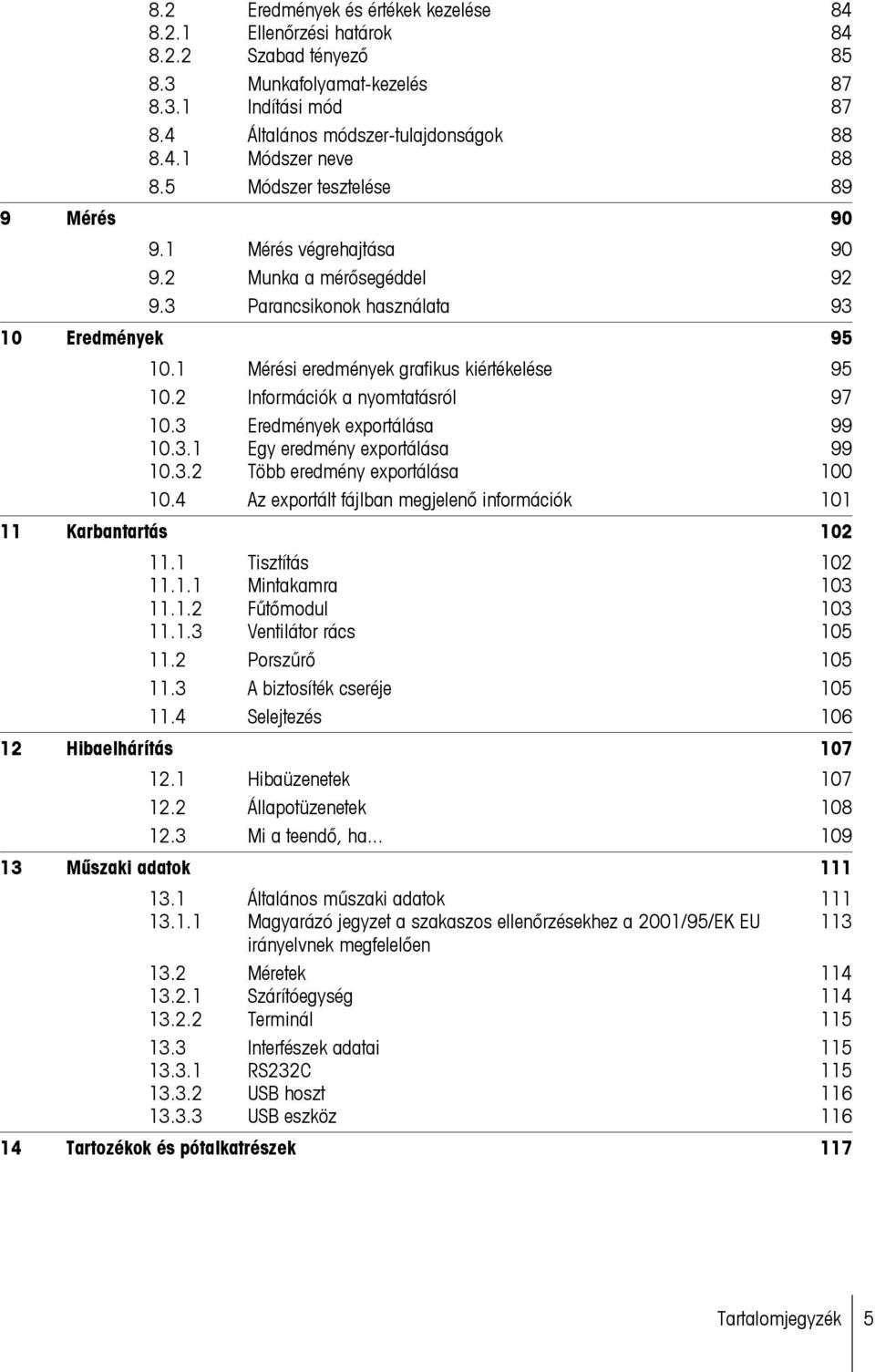 2 Információk a nyomtatásról 97 10.3 Eredmények exportálása 99 10.3.1 Egy eredmény exportálása 99 10.3.2 Több eredmény exportálása 100 10.