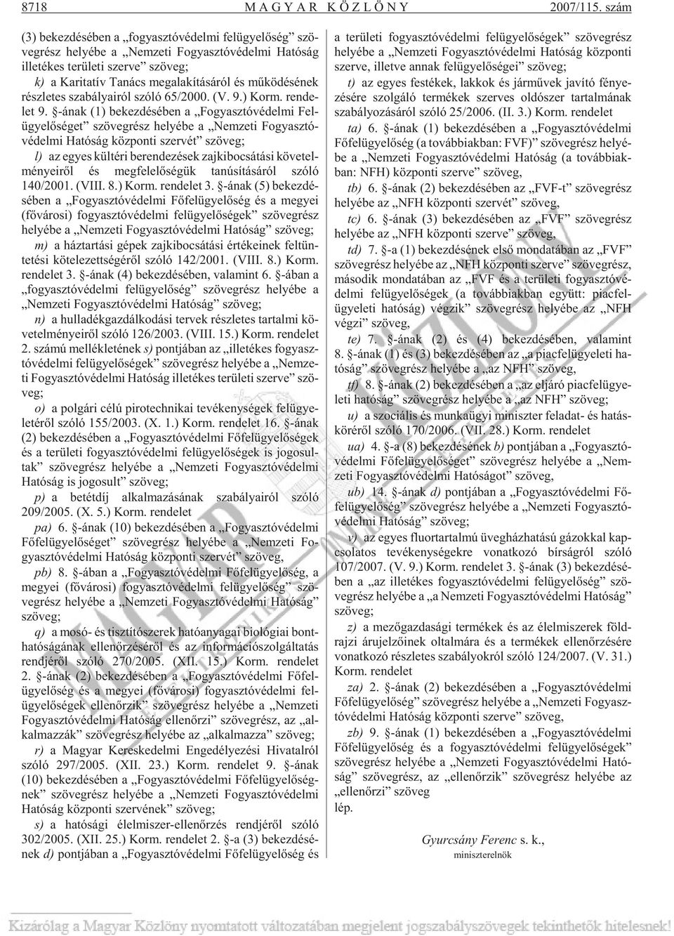 nács meg ala kí tá sá ról és mû kö dé sé nek rész le tes sza bá lya i ról szóló 65/2000. (V. 9.) Korm. ren de - let 9.