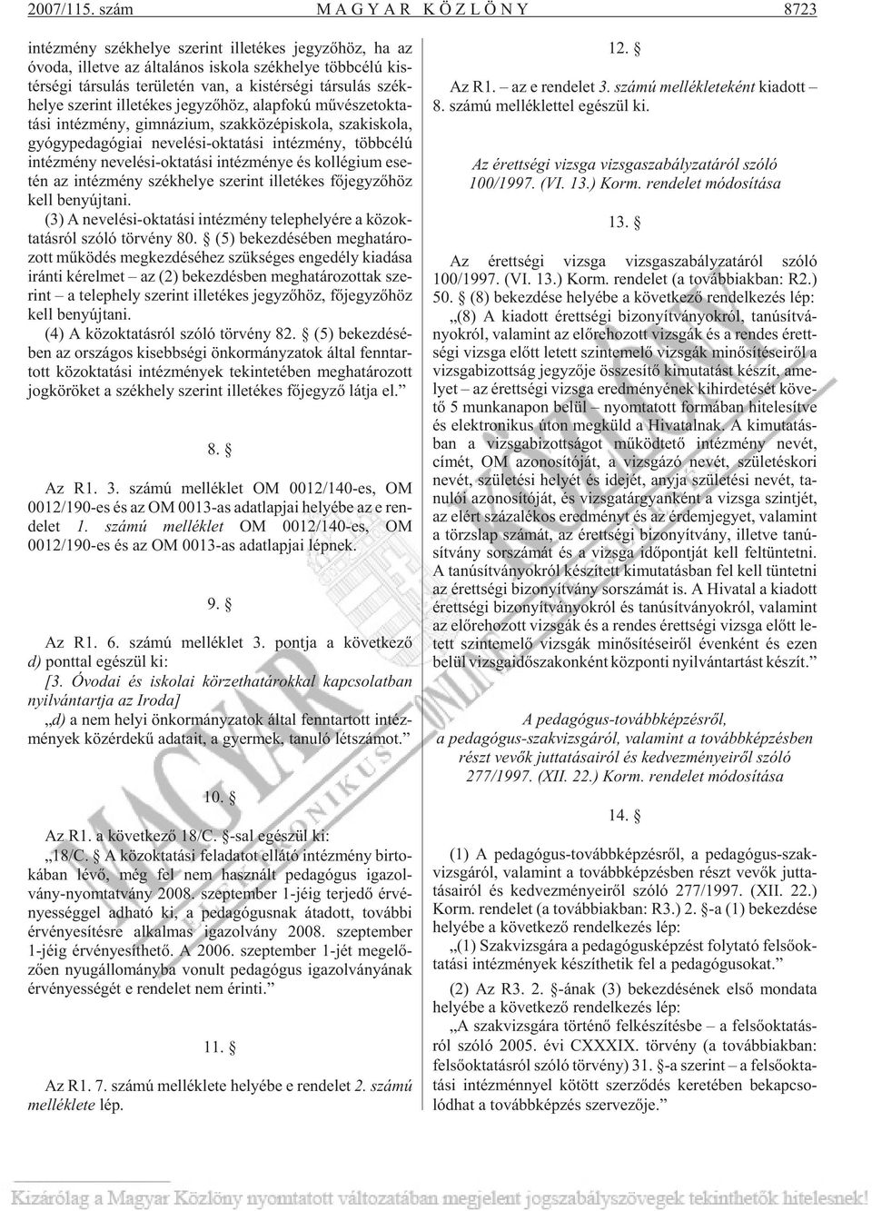 le tén van, a kis tér sé gi tár su lás szék - helye sze rint ille té kes jegy zõ höz, alap fo kú mû vé szet ok ta - tá si in téz mény, gim ná zi um, szak kö zép is ko la, szak is ko la, gyógy pe da