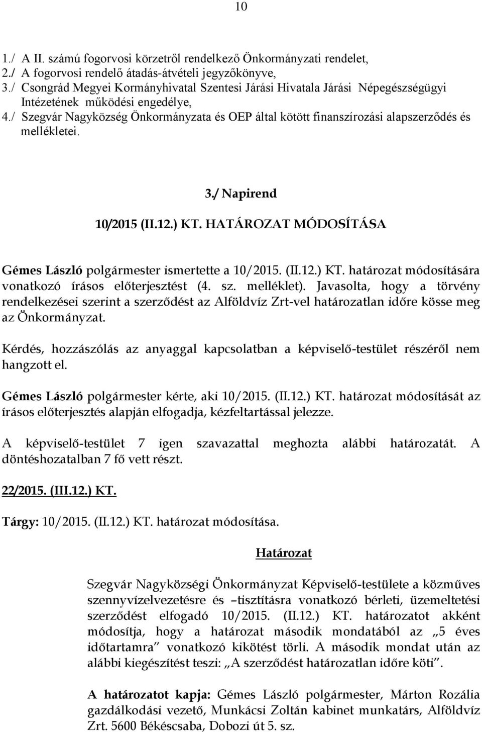 / Szegvár Nagyközség Önkormányzata és OEP által kötött finanszírozási alapszerződés és mellékletei. 3./ Napirend 10/2015 (II.12.) KT.