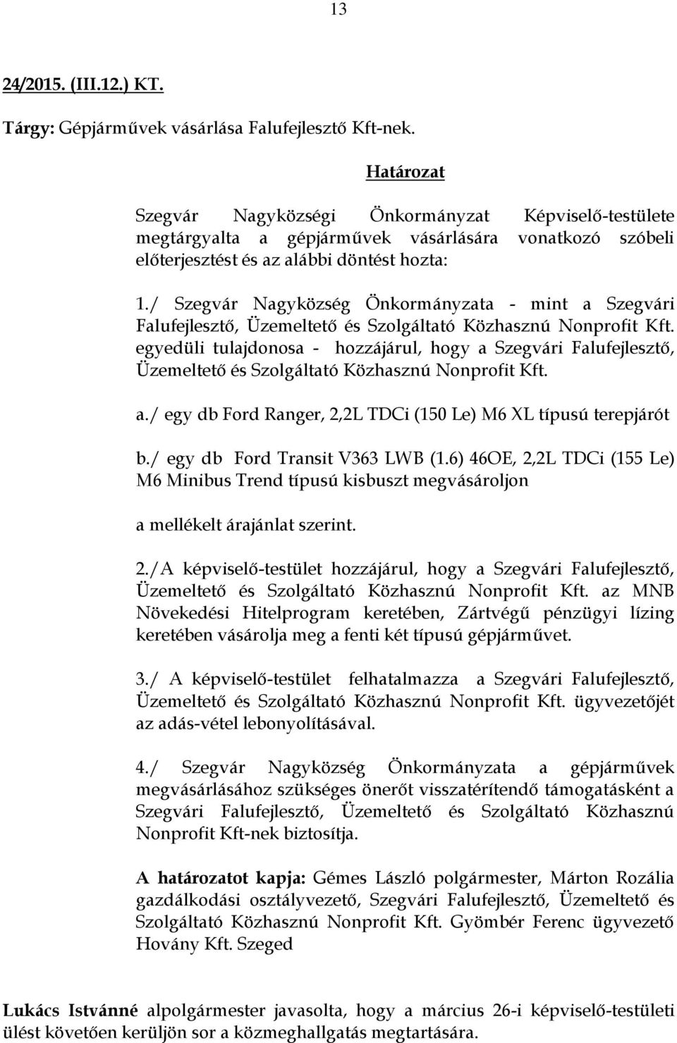 / Szegvár Nagyközség Önkormányzata - mint a Szegvári Falufejlesztő, Üzemeltető és Szolgáltató Közhasznú Nonprofit Kft.