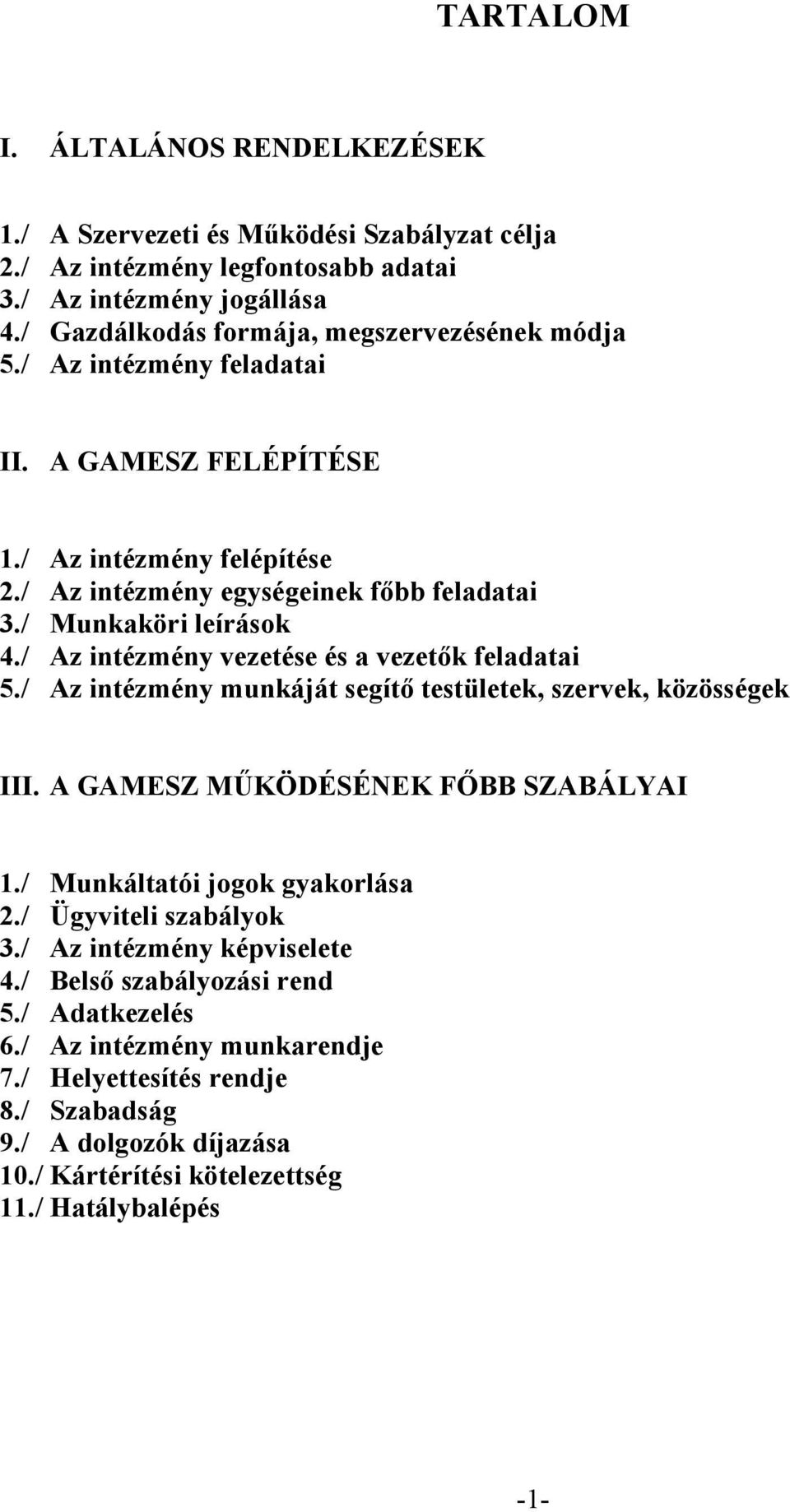 / Munkaköri leírások 4./ Az intézmény vezetése és a vezetők feladatai 5./ Az intézmény munkáját segítő testületek, szervek, közösségek III. A GAMESZ MŰKÖDÉSÉNEK FŐBB SZABÁLYAI 1.