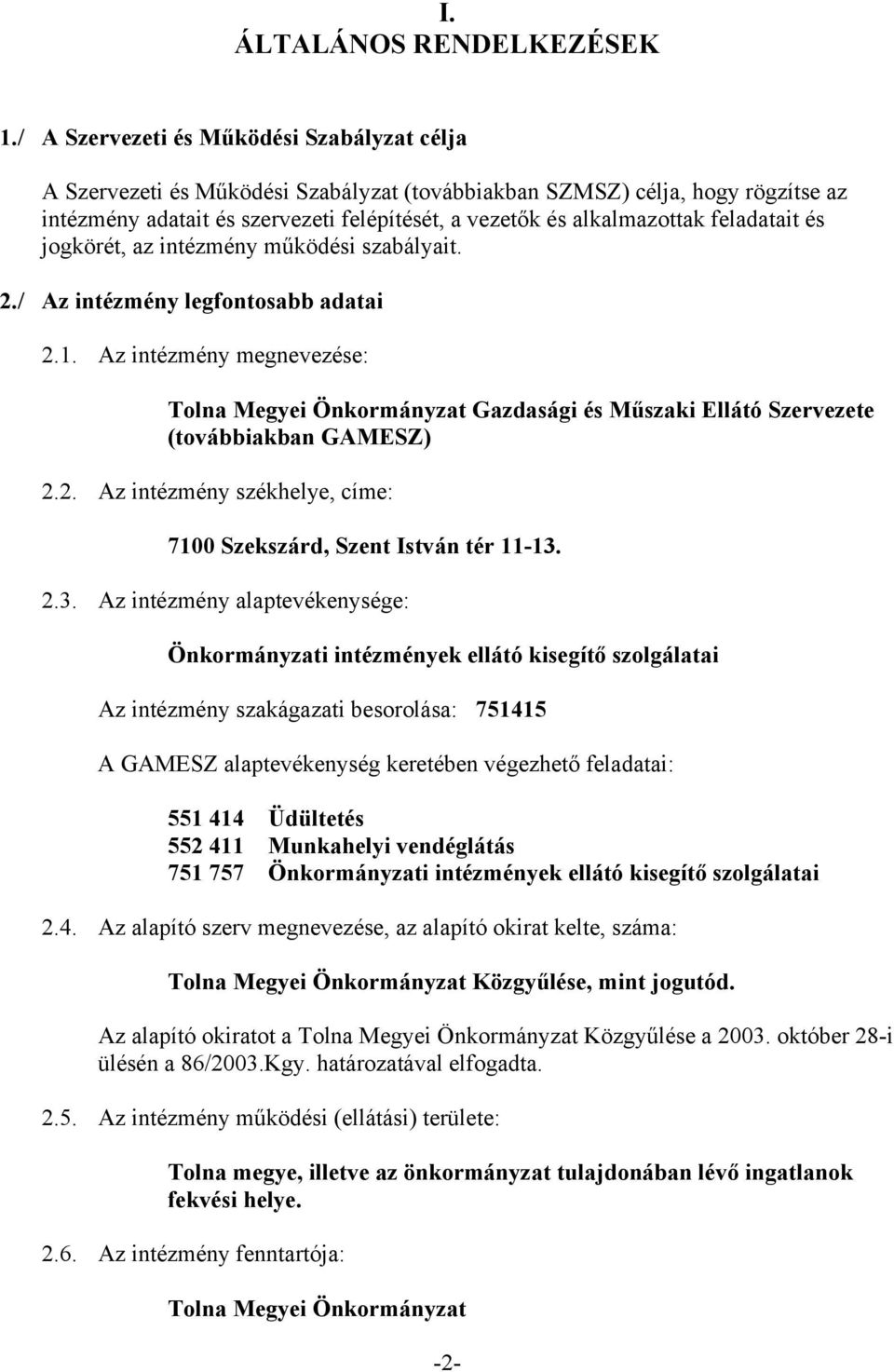 feladatait és jogkörét, az intézmény működési szabályait. 2./ Az intézmény legfontosabb adatai 2.1.