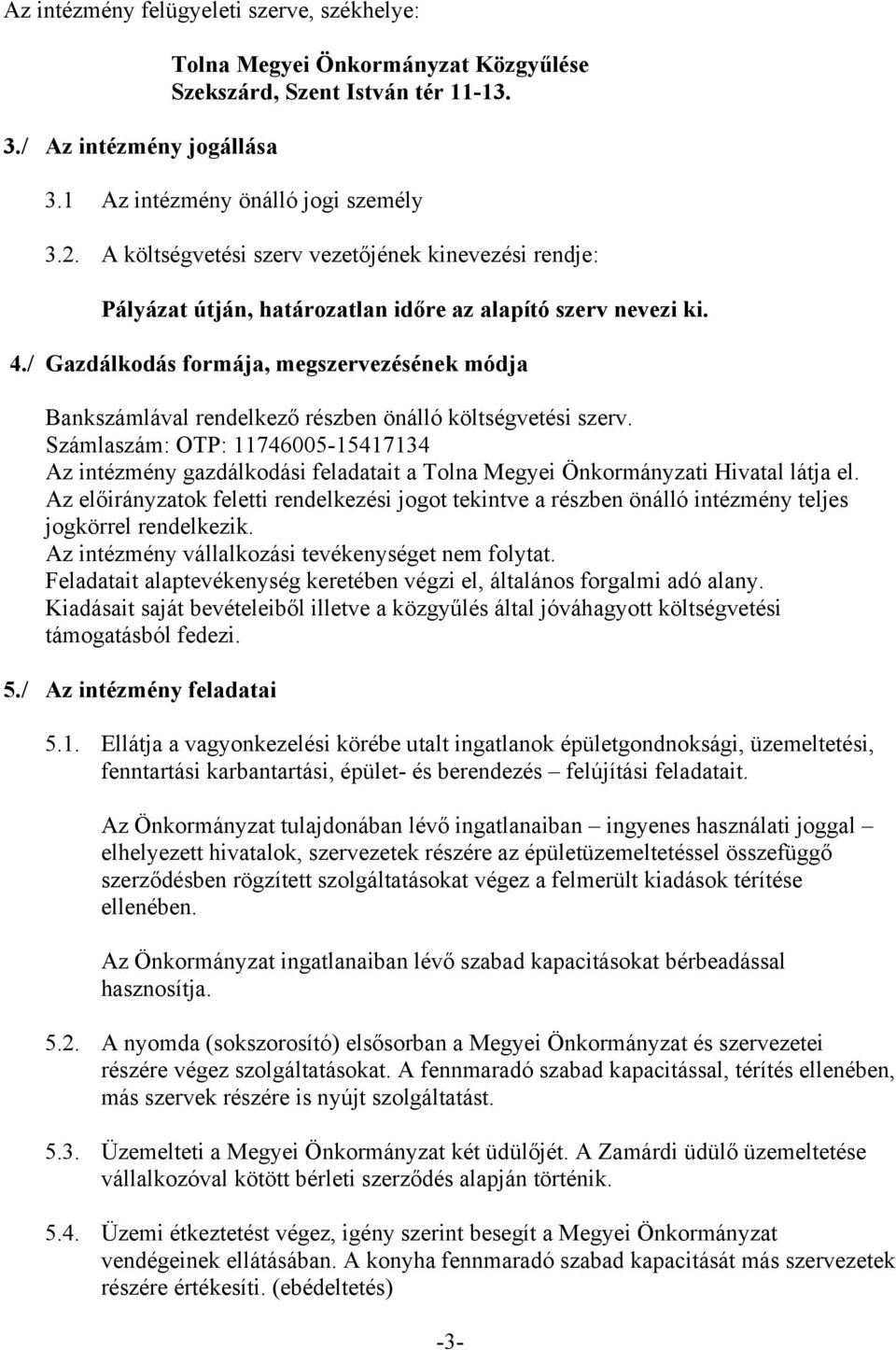 / Gazdálkodás formája, megszervezésének módja Bankszámlával rendelkező részben önálló költségvetési szerv.