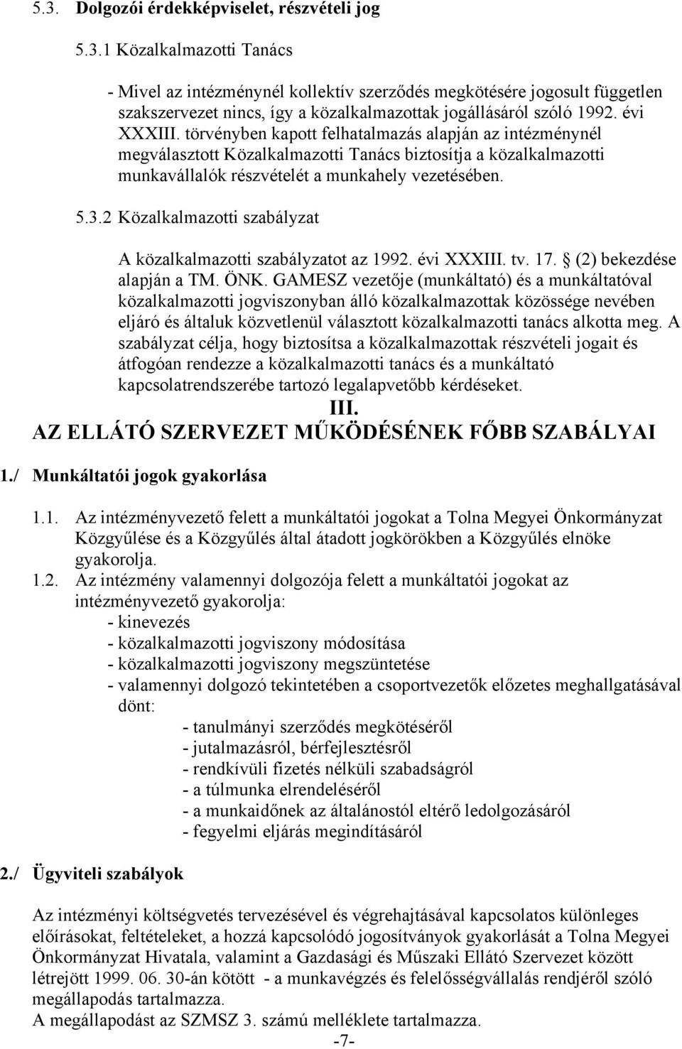 2 Közalkalmazotti szabályzat A közalkalmazotti szabályzatot az 1992. évi XXXIII. tv. 17. (2) bekezdése alapján a TM. ÖNK.