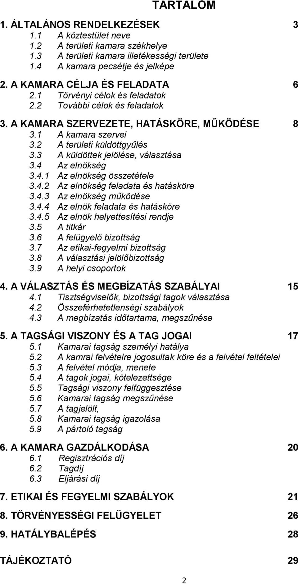 3 A küldöttek jelölése, választása 3.4 Az elnökség 3.4.1 Az elnökség összetétele 3.4.2 Az elnökség feladata és hatásköre 3.4.3 Az elnökség működése 3.4.4 Az elnök feladata és hatásköre 3.4.5 Az elnök helyettesítési rendje 3.