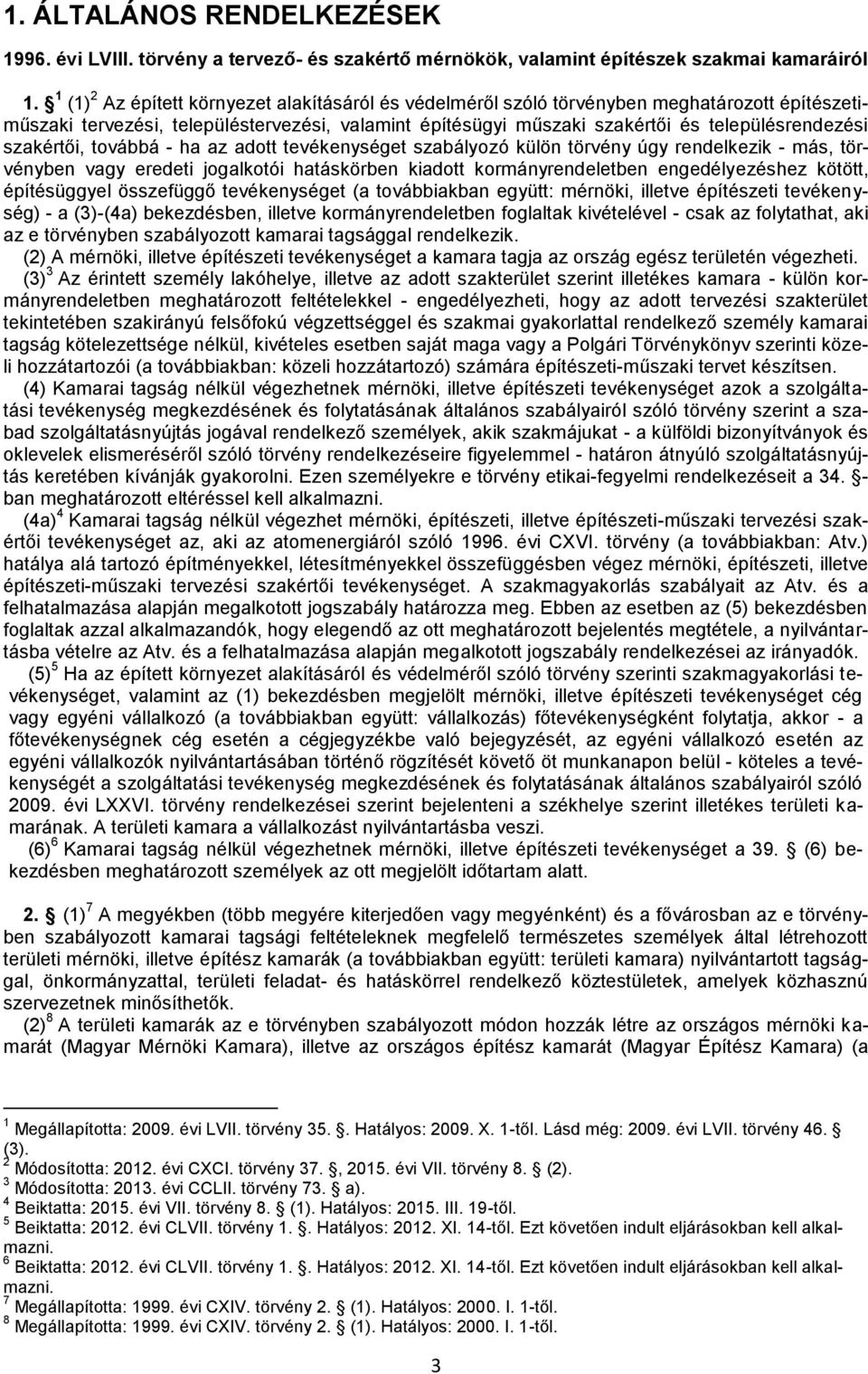 szakértői, továbbá - ha az adott tevékenységet szabályozó külön törvény úgy rendelkezik - más, törvényben vagy eredeti jogalkotói hatáskörben kiadott kormányrendeletben engedélyezéshez kötött,