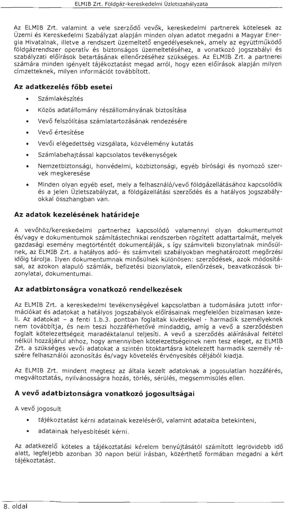 engedéyeseknek, amey az együttműködő födgázrendszer operatív és biztonságos üzemetetéséhez, a vonatkozó jogszabáyi és szabáyzati eőírások betartásának eenőrzéséhez szükséges. Az ELMB Zrt.