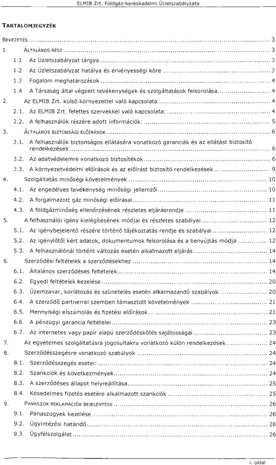 ........ 4 2.2. A fehasznáók részére adott információk :......... 5 3. ÁLTALÁNOS BZTONSÁG ELŐíRÁSOK...................... 6 3.1.