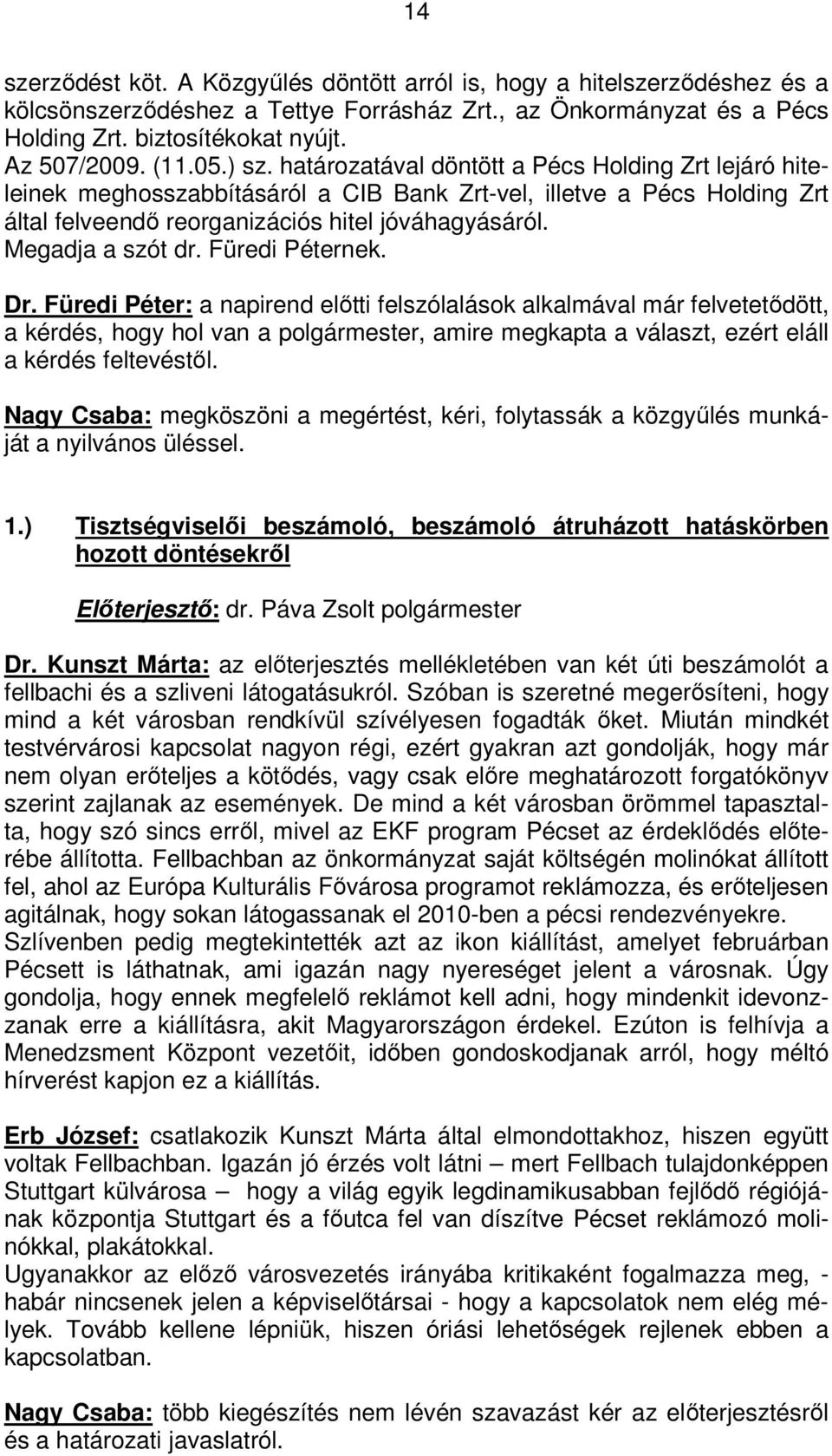 Megadja a szót dr. Füredi Péternek. Dr.