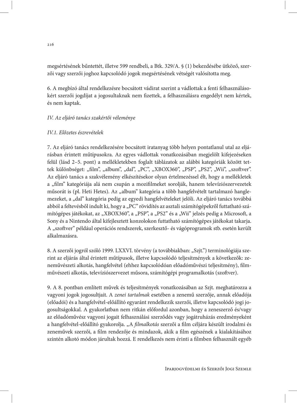 Az eljáró tanács szakértői véleménye IV.1. Előzetes észrevételek 7. Az eljáró tanács rendelkezésére bocsátott iratanyag több helyen pontatlanul utal az eljárásban érintett műtípusokra.