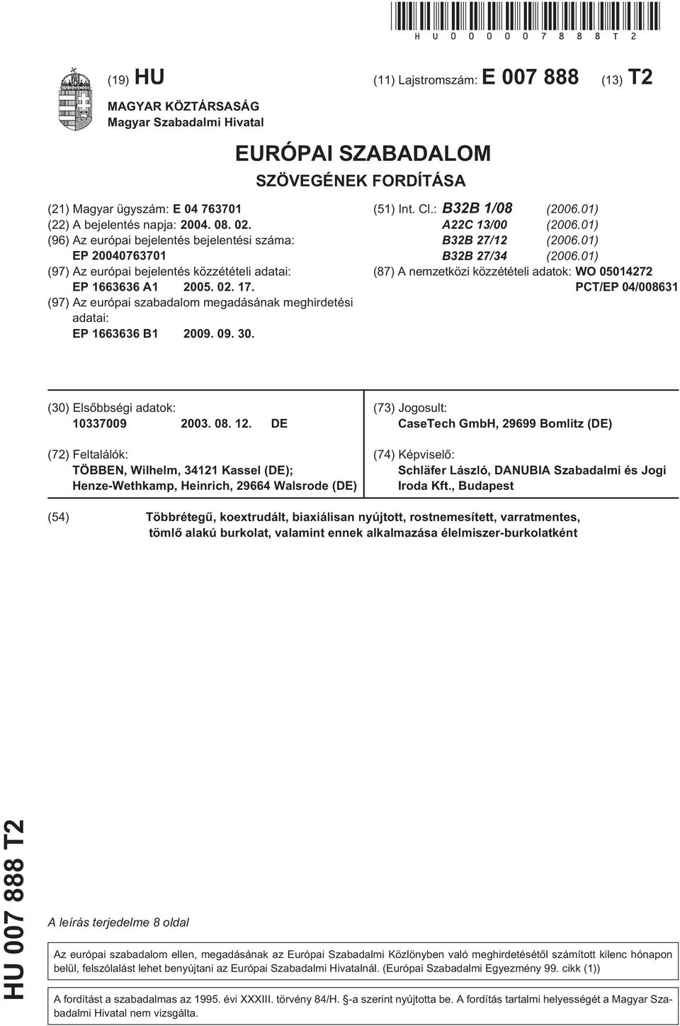 (96) Az európai bejelentés bejelentési száma: EP 0763701 (97) Az európai bejelentés közzétételi adatai: EP 1663636 A1 0. 02. 17.