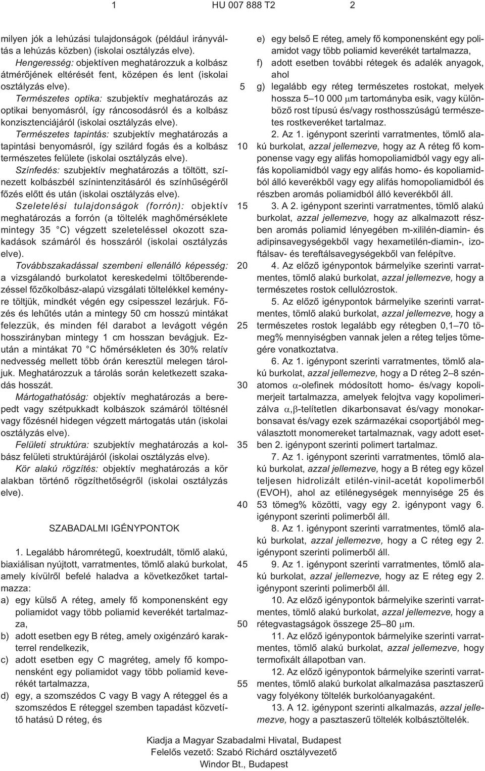 Természetes optika: szubjektív meghatározás az optikai benyomásról, így ráncosodásról és a kolbász konzisztenciájáról (iskolai osztályzás elve).