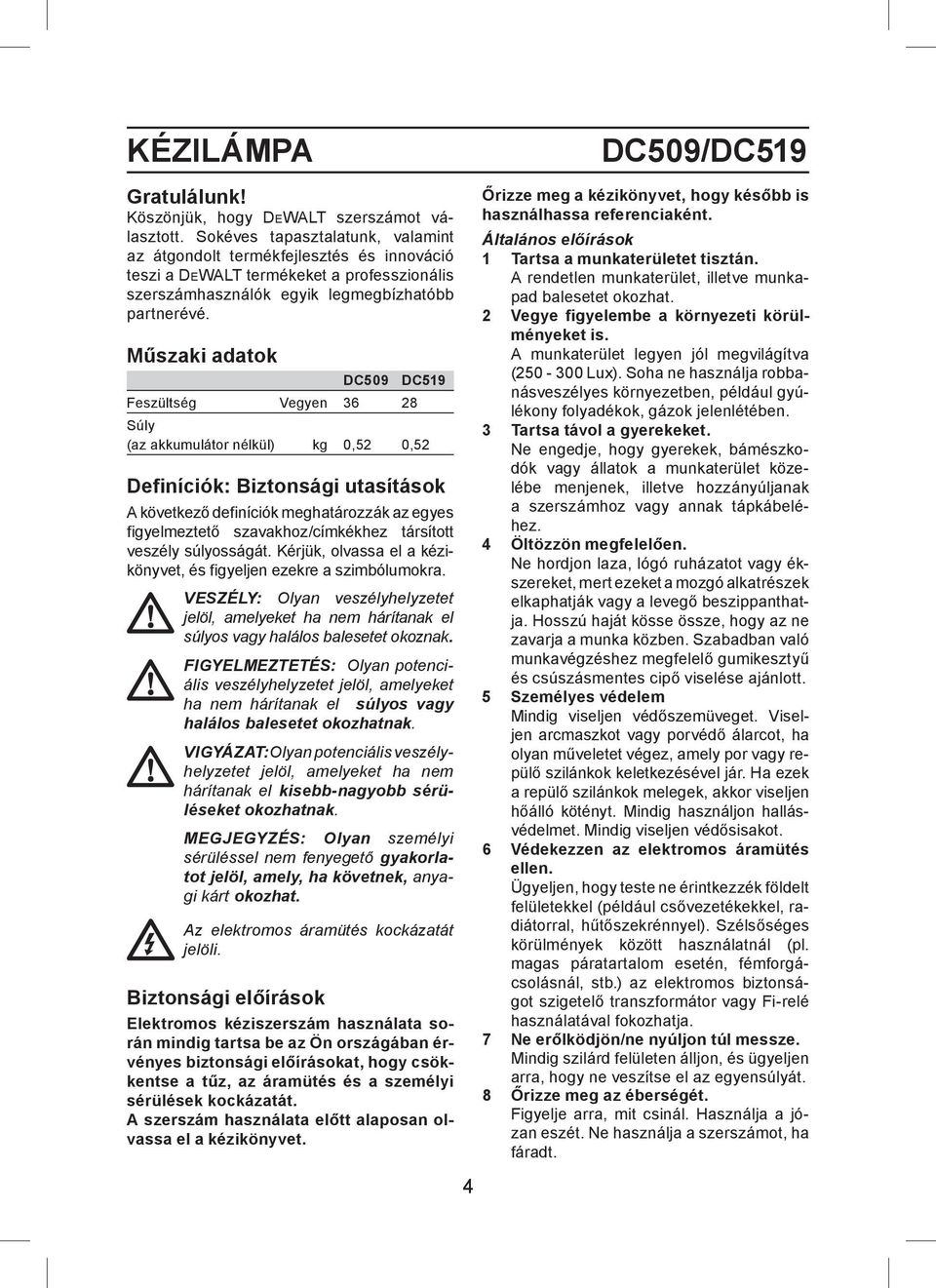 Műszaki adatok DC509 DC519 Feszültség Vegyen 36 28 Súly (az akkumulátor nélkül) kg 0,52 0,52 Definíciók: Biztonsági utasítások A következő definíciók meghatározzák az egyes figyelmeztető