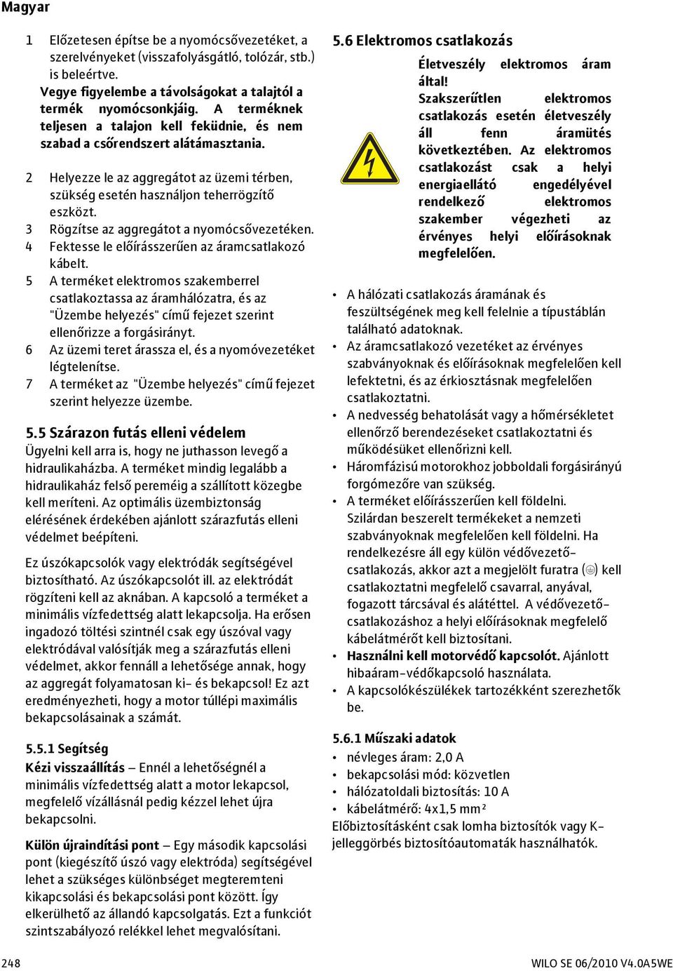 3 Rögzítse az aggregátot a nyomócsővezetéken. 4 Fektesse le előírásszerűen az áramcsatlakozó kábelt.