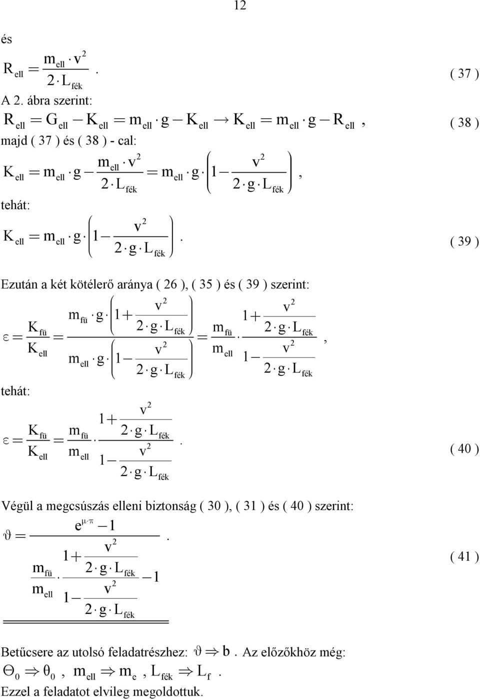 g L K m gl ( 40 ) Végül a megcsúszás eni biztonság ( 30 ) ( 3 ) és ( 40 ) szerint: e m g L m gl ( 4 )