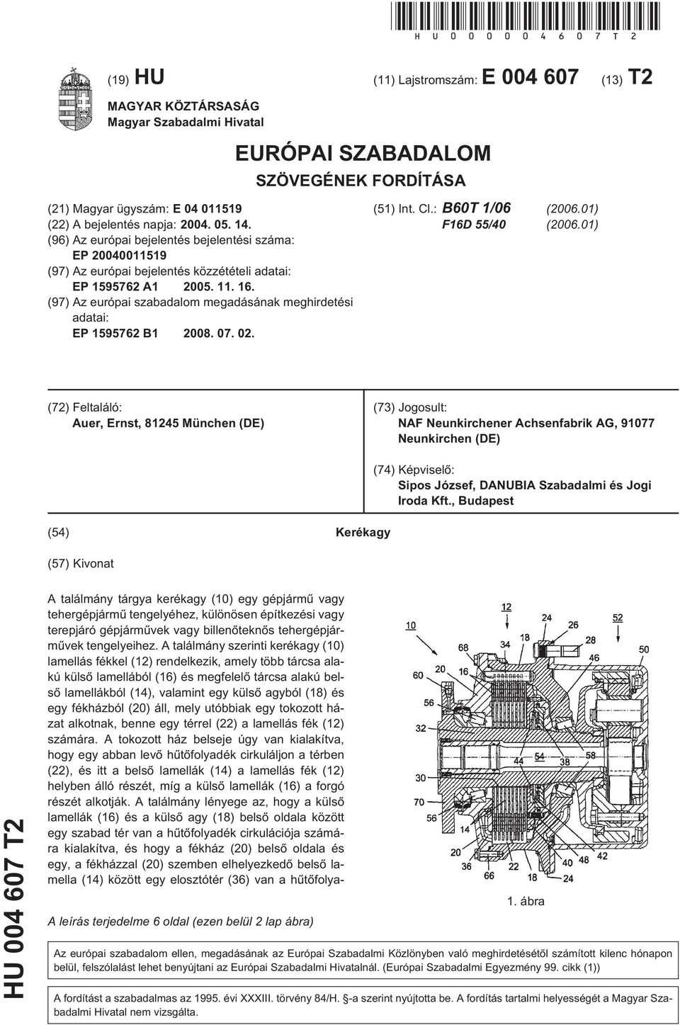 14. (96) Az európai bejelentés bejelentési száma: EP 20040011519 (97) Az európai bejelentés közzétételi adatai: EP 1595762 A1 2005. 11. 16.