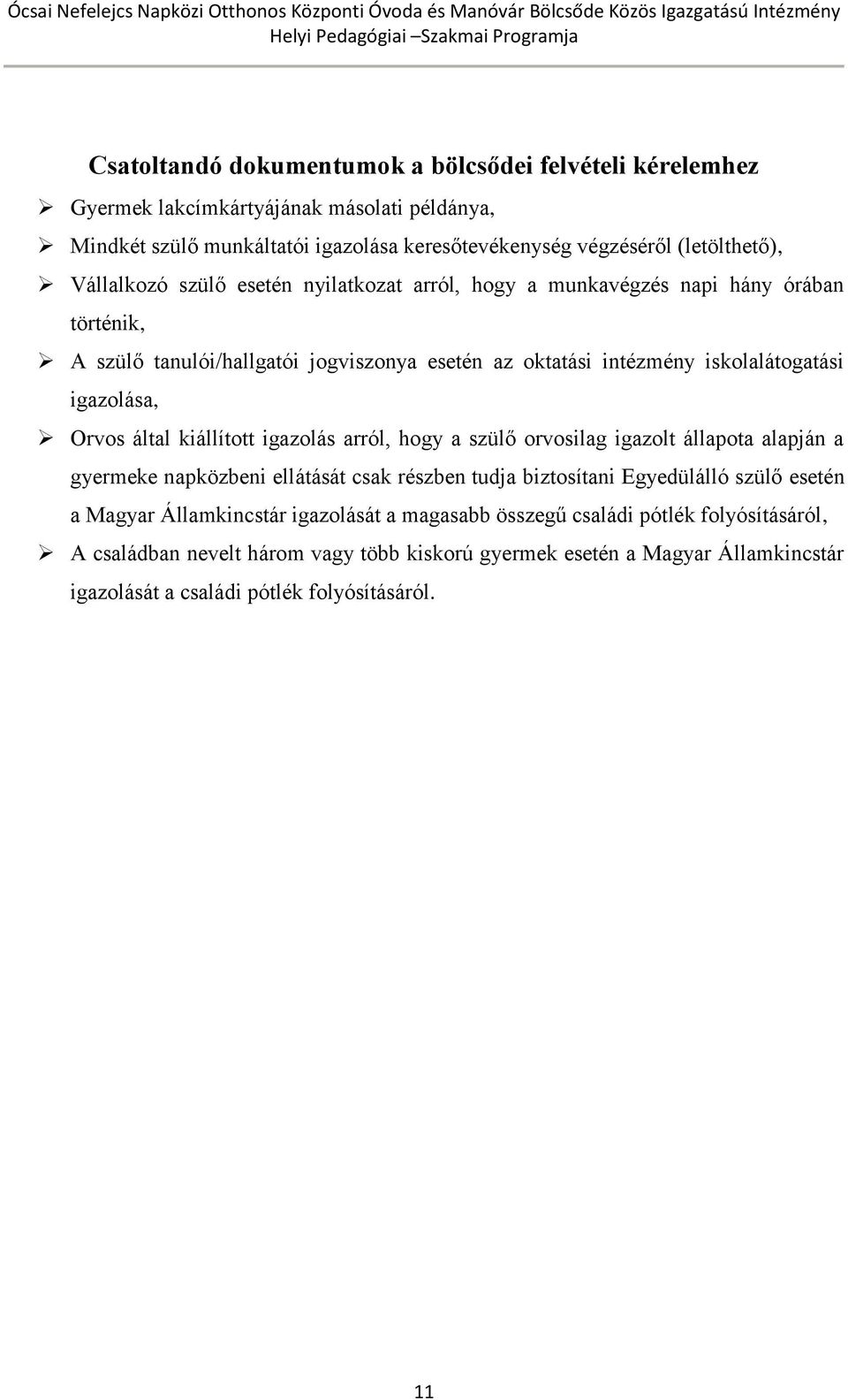 Orvos által kiállított igazolás arról, hogy a szülő orvosilag igazolt állapota alapján a gyermeke napközbeni ellátását csak részben tudja biztosítani Egyedülálló szülő esetén a Magyar