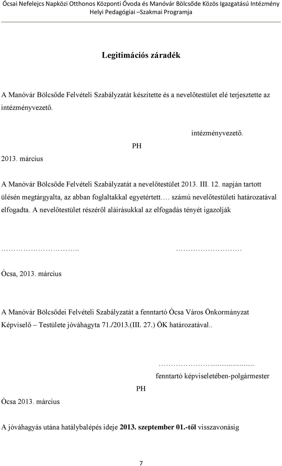 számú nevelőtestületi határozatával elfogadta. A nevelőtestület részéről aláírásukkal az elfogadás tényét igazolják.. Ócsa, 2013.