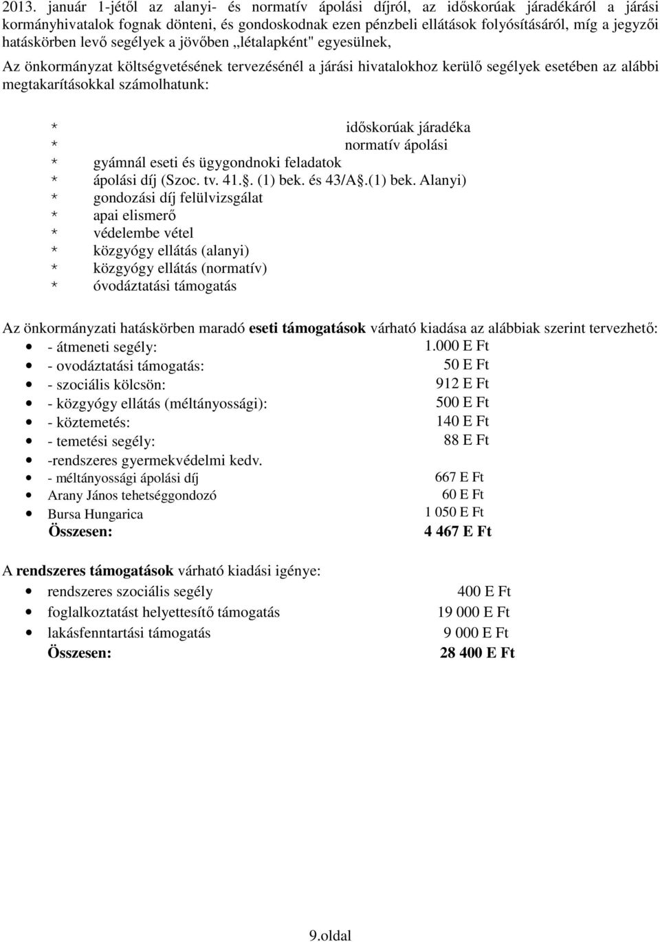 időskorúak járadéka * normatív ápolási * gyámnál eseti és ügygondnoki feladatok * ápolási díj (Szoc. tv. 41.. (1) bek.