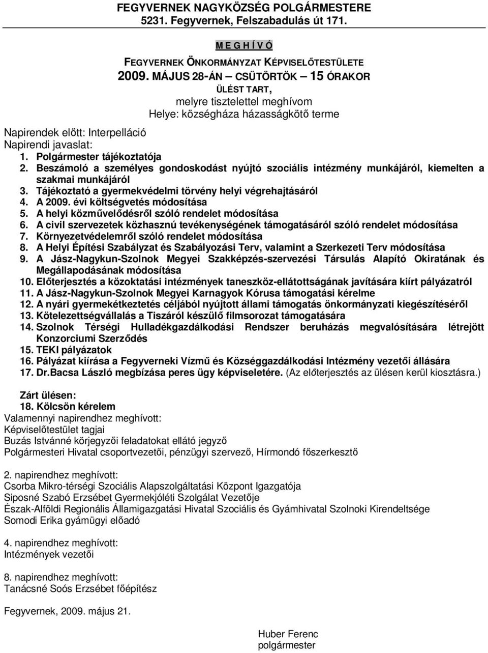 Beszámoló a személyes gondoskodást nyújtó szociális intézmény munkájáról, kiemelten a szakmai munkájáról 3. Tájékoztató a gyermekvédelmi törvény helyi végrehajtásáról 4. A 2009.