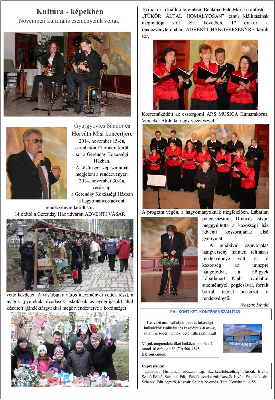 november 15-én, szombaton 17 órakor került sor a Gerenday Közösségi Házban. A közönség szép számmal megjelent a rendezvényen. 2014.