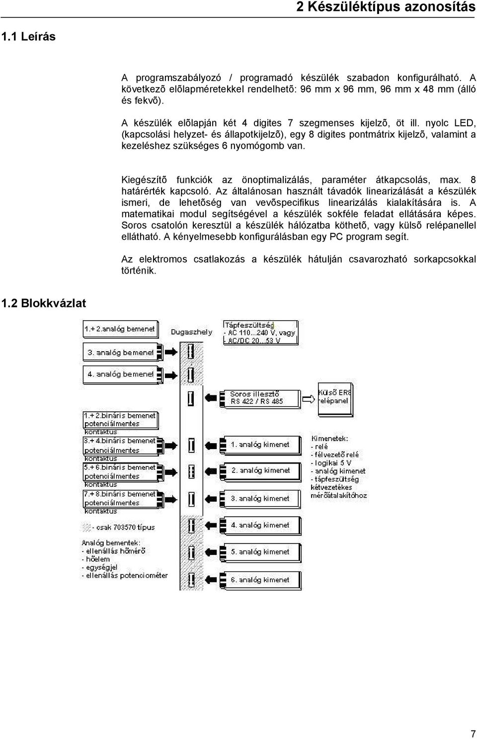 Kiegészítõ funkciók az önoptimalizálás, paraméter átkapcsolás, max. 8 határérték kapcsoló.