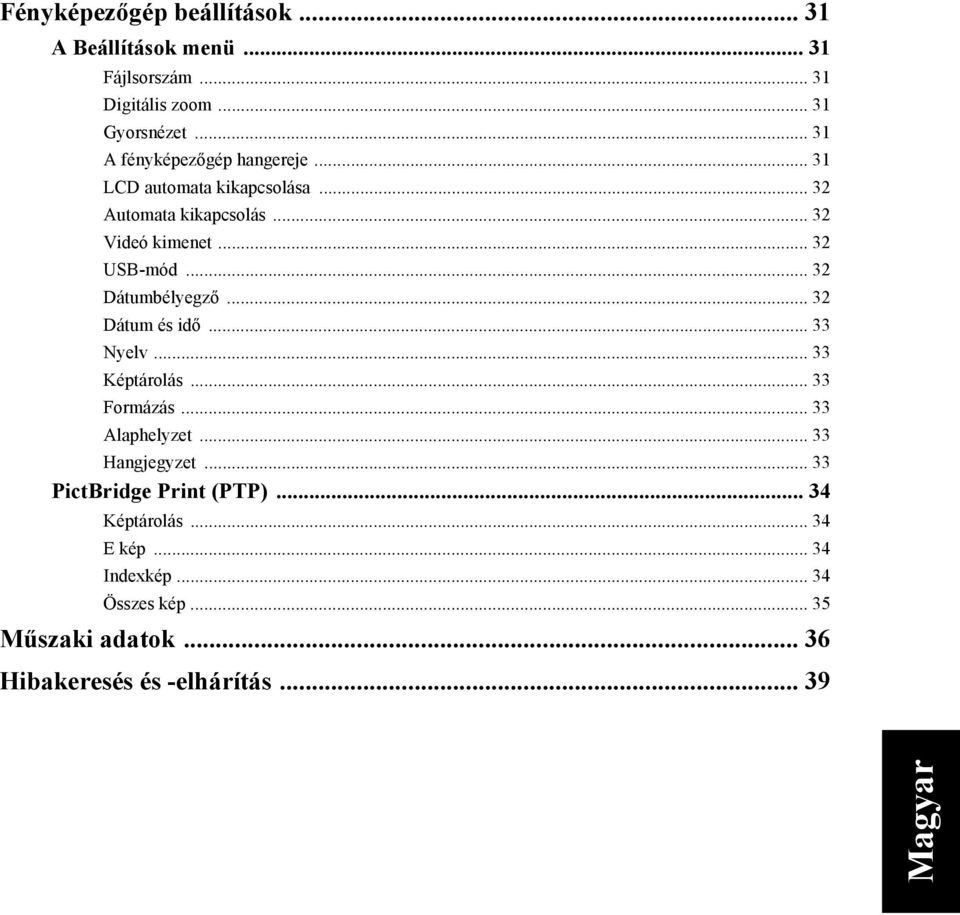 .. 32 Dátumbélyegző...32 Dátum és idő... 33 Nyelv... 33 Képtárolás... 33 Formázás... 33 Alaphelyzet... 33 Hangjegyzet.