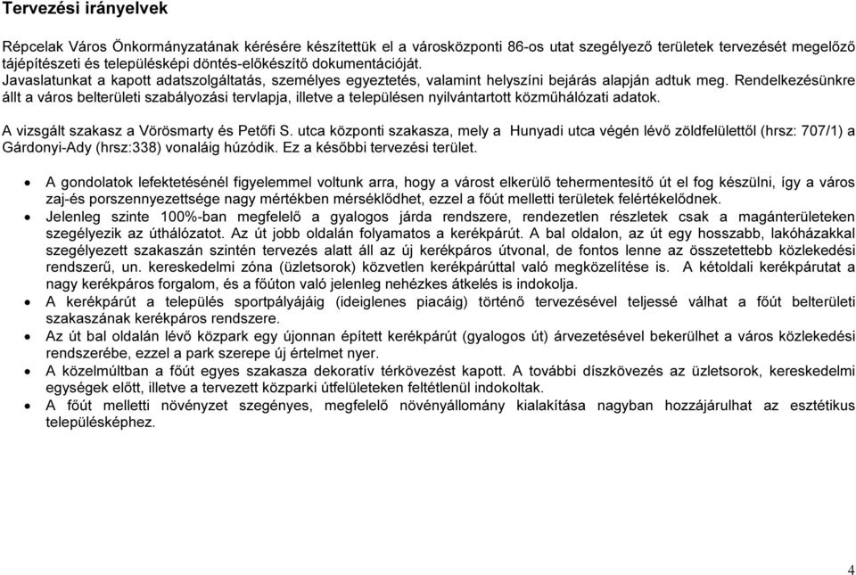 Rendelkezésünkre állt a város belterületi szabályozási tervlapja, illetve a településen nyilvántartott közműhálózati adatok. A vizsgált szakasz a Vörösmarty és Petőfi S.