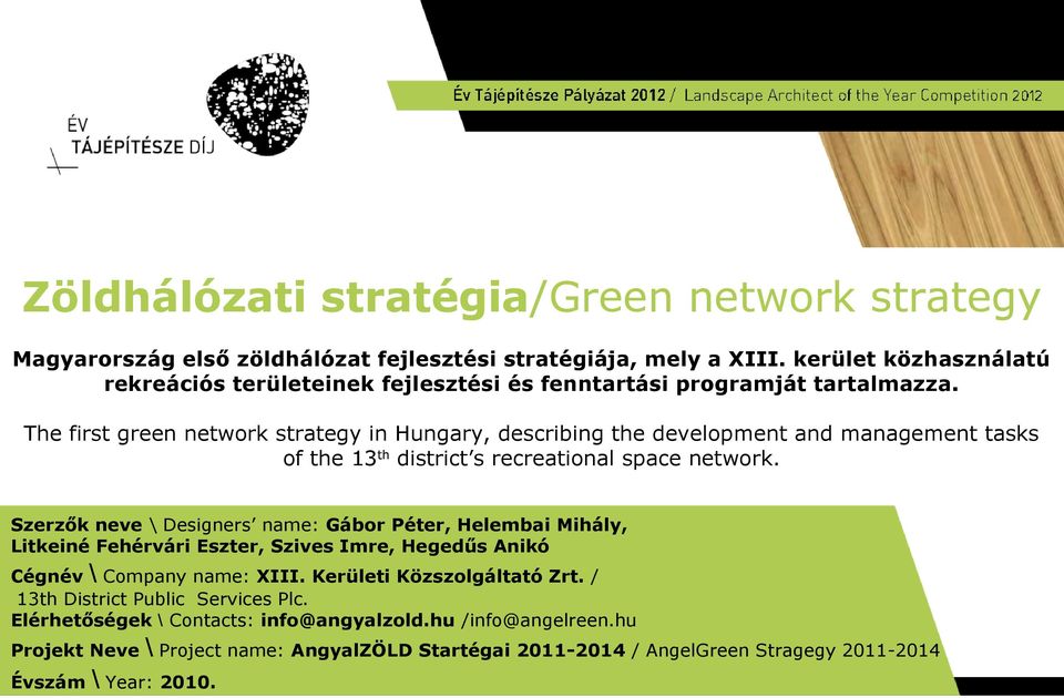 The first green network strategy in Hungary, describing the development and management tasks of the 13th district s recreational space network.