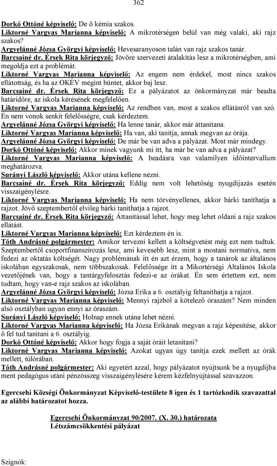 Liktorné Vargyas Marianna képviselő: Az engem nem érdekel, most nincs szakos ellátottság, és ha az OKÉV megint büntet, akkor baj lesz. Barcsainé dr.