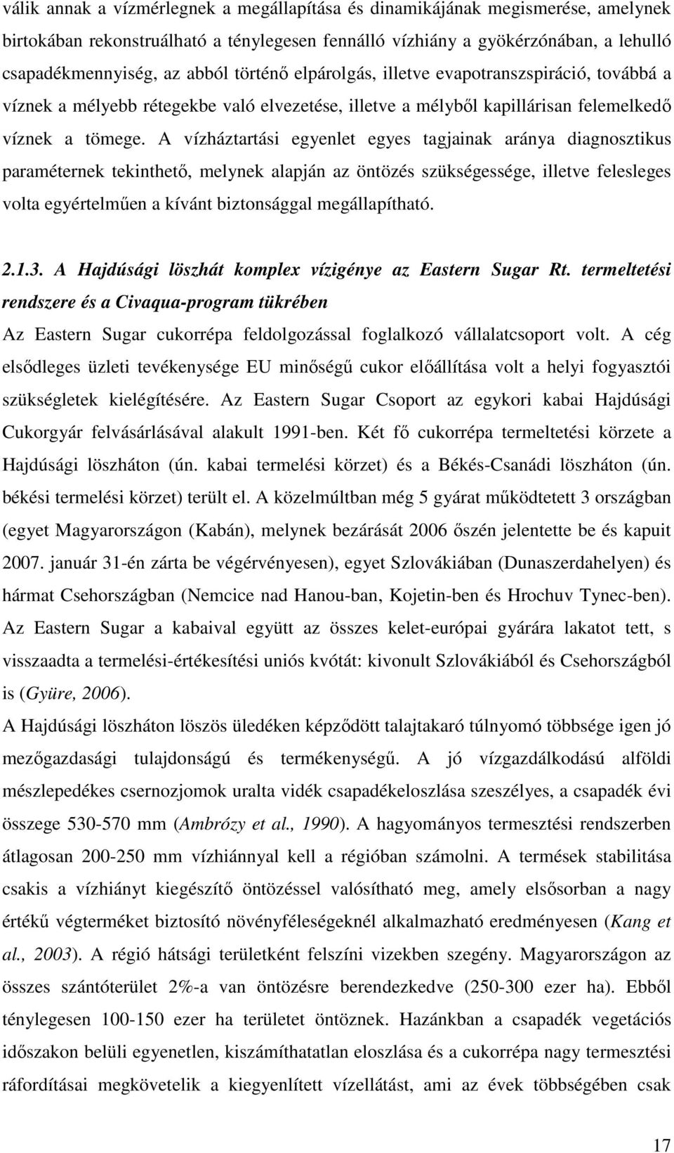 A vízháztartási egyenlet egyes tagjainak aránya diagnosztikus paraméternek tekinthető, melynek alapján az öntözés szükségessége, illetve felesleges volta egyértelműen a kívánt biztonsággal