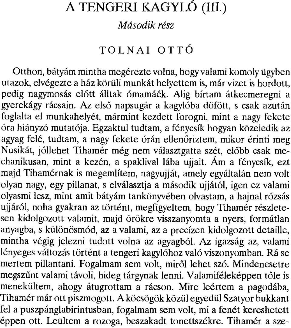 ómamáék. Alig bírtam átkecmeregni a gyerekágy rácsain. Az els ő napsugár a kagylóba döfött, s csak azután foglalta el munkahelyét, mármint kezdett forogni, mint a nagy fekete óra hiányzó mutatója.