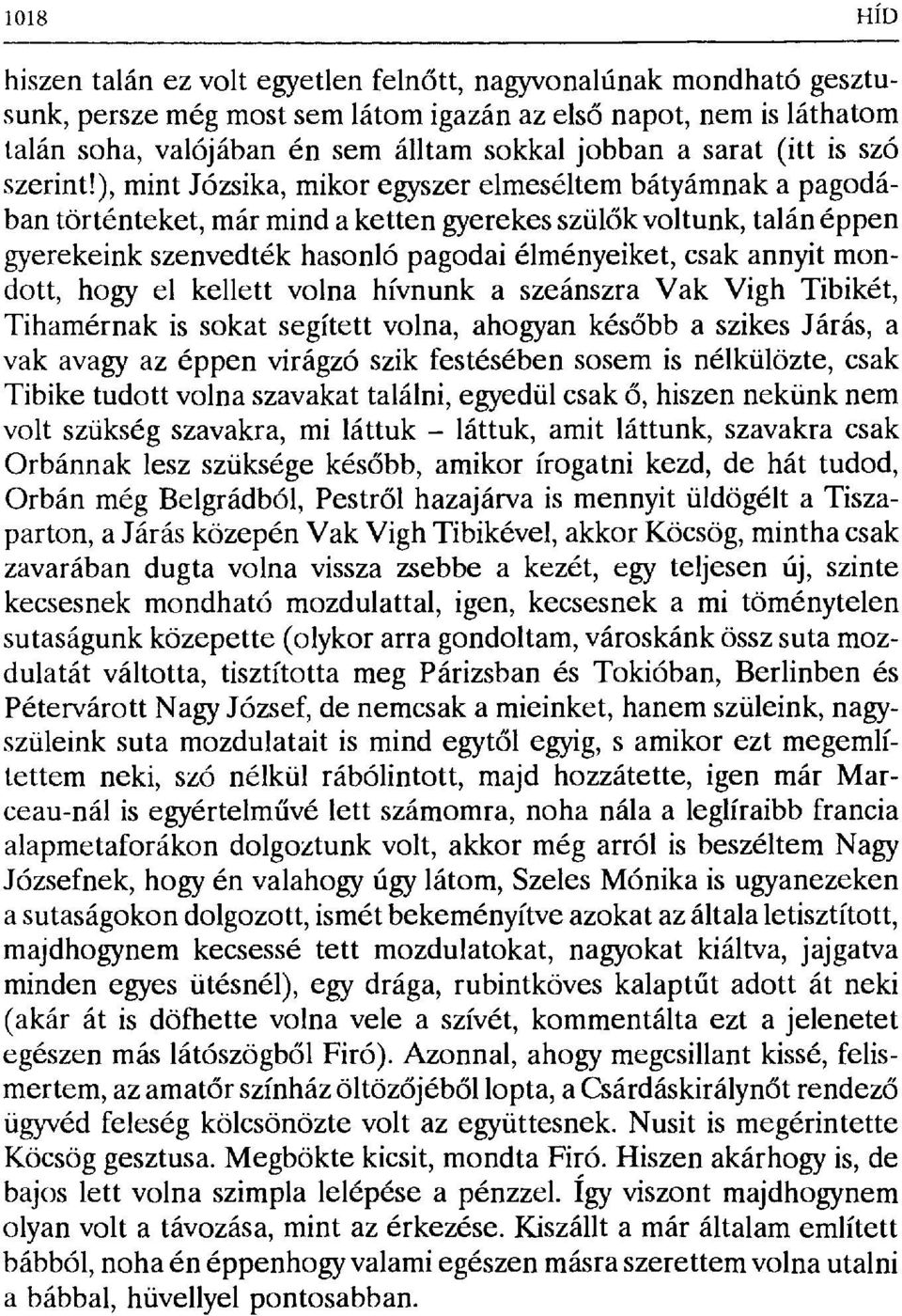 ), mint Józsika, mikor egyszer elmeséltem bátyámnak a pagodában történteket, már mind a ketten gyerekes szül ők voltunk, talán éppen gyerekeink szenvedték hasonló pagodai élményeiket, csak annyit