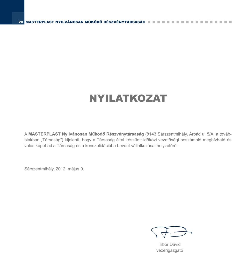 5/A, a továbbiakban Társaság ) kijelenti, hogy a Társaság által készített időközi vezetőségi