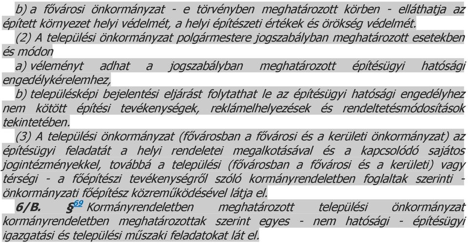 bejelentési eljárást folytathat le az építésügyi hatósági engedélyhez nem kötött építési tevékenységek, reklámelhelyezések és rendeltetésmódosítások tekintetében.