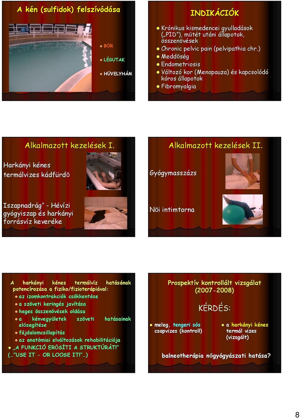 Gyógymassz gymasszázszs szapnadrág - Hévízi gyógyiszap gyiszap és s harkányi forrásv svíz z keveréke Női i intimtorna A harkányi kénes k termálv lvíz z hatásának potencíroz rozása a fiziko/fizioter