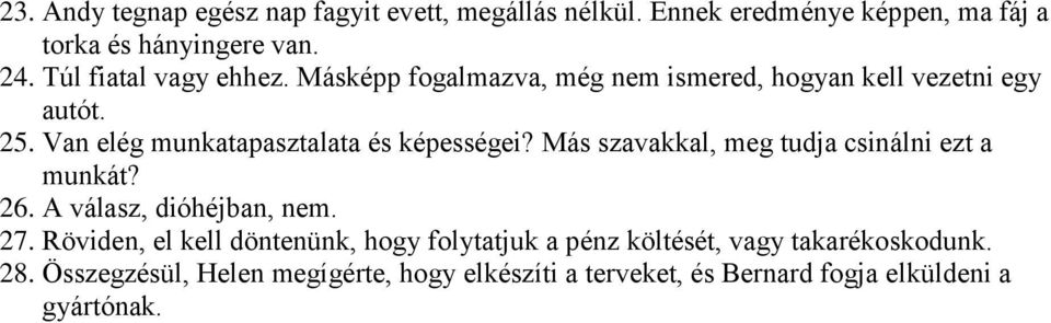 Van elég munkatapasztalata és képességei? Más szavakkal, meg tudja csinálni ezt a munkát? 26. A válasz, dióhéjban, nem. 27.
