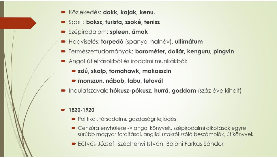 tabu, tetovál Indulatszavak: hókusz-pókusz, hurrá, goddam (száz éve kihalt) 1820-1920 Politikai, társadalmi, gazdasági fejlődés Cenzúra enyhülése ->