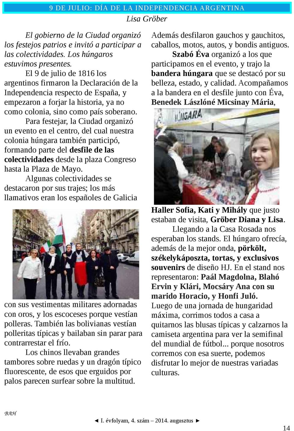 Para festejar, la Ciudad organizó un evento en el centro, del cual nuestra colonia húngara también participó, formando parte del desfile de las colectividades desde la plaza Congreso hasta la Plaza