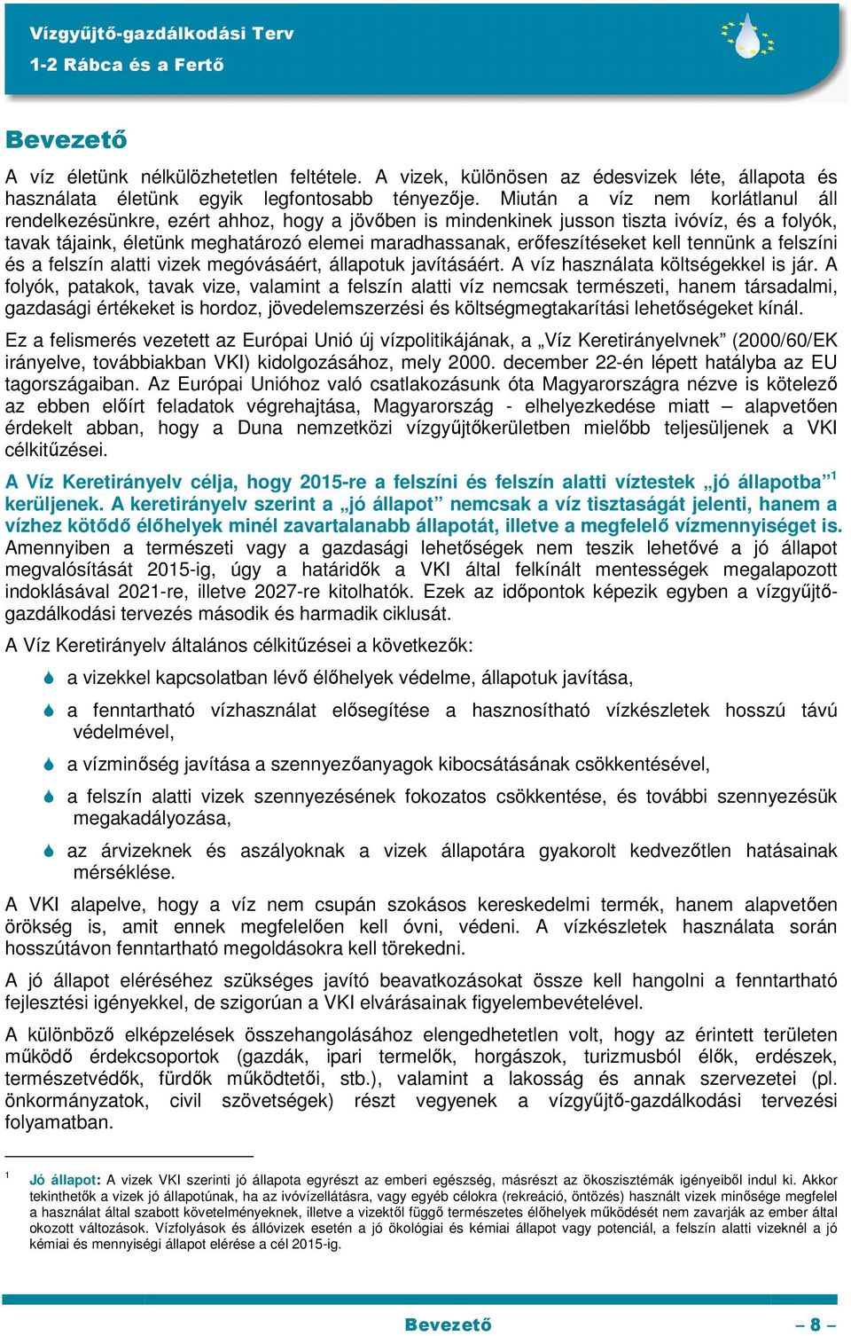 erıfeszítéseket kell tennünk a felszíni és a felszín alatti vizek megóvásáért, állapotuk javításáért. A víz használata költségekkel is jár.