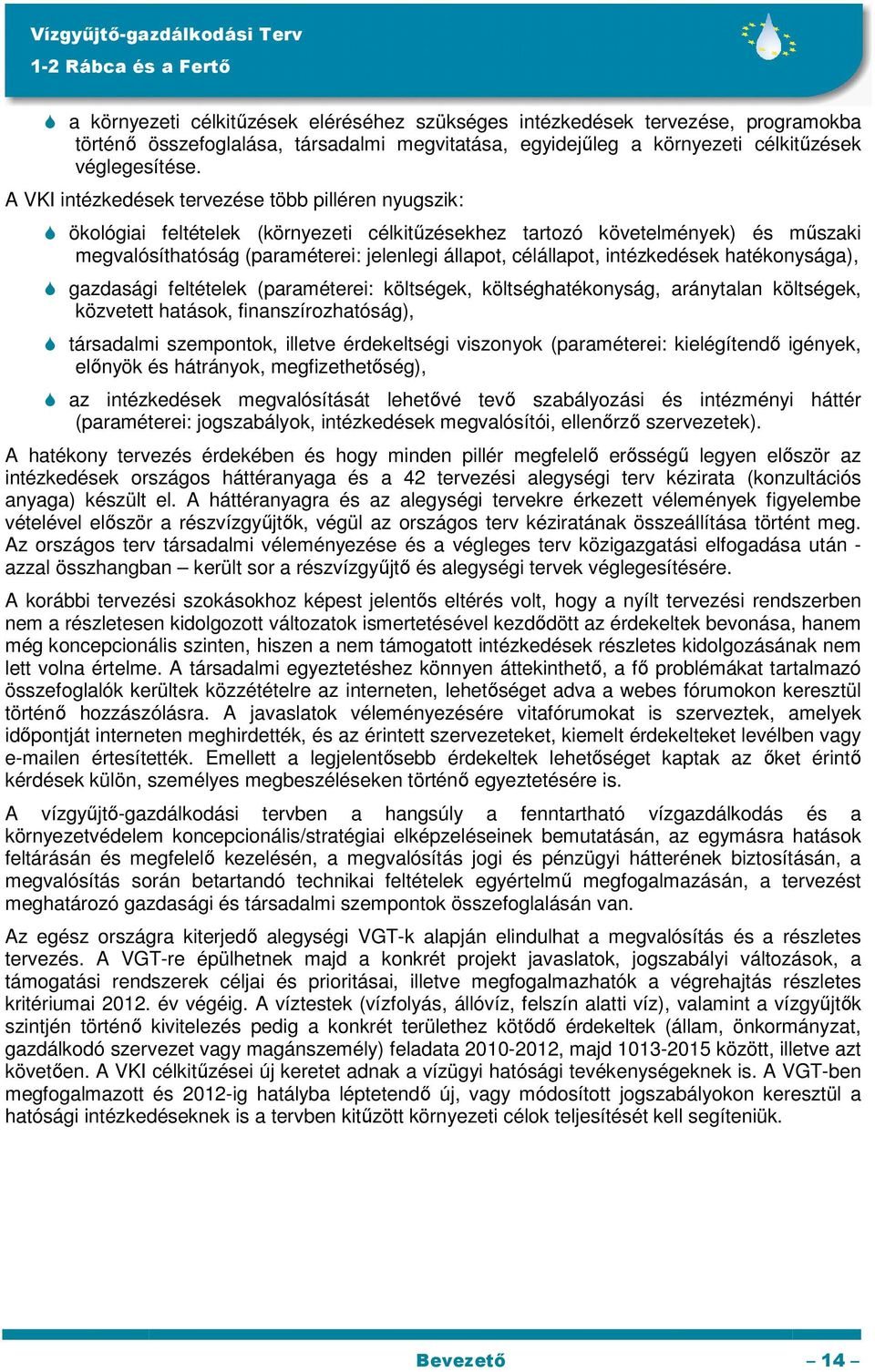 intézkedések hatékonysága), gazdasági feltételek (paraméterei: költségek, költséghatékonyság, aránytalan költségek, közvetett hatások, finanszírozhatóság), társadalmi szempontok, illetve érdekeltségi