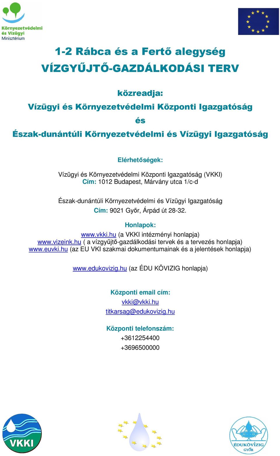 út 28-32. Honlapok: www.vkki.hu (a VKKI intézményi honlapja) www.vizeink.hu ( a vízgyőjtı-gazdálkodási tervek és a tervezés honlapja) www.euvki.