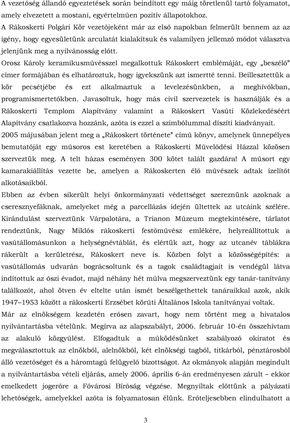 előtt. Orosz Károly keramikusművésszel megalkottuk Rákoskert emblémáját, egy beszélő címer formájában és elhatároztuk, hogy igyekszünk azt ismertté tenni.