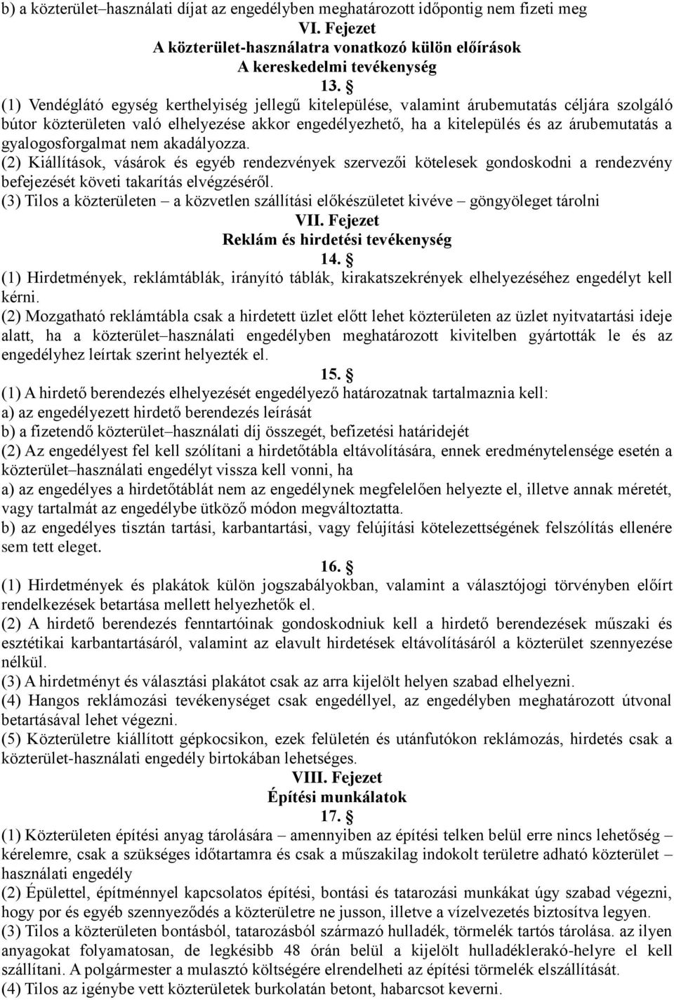 gyalogosforgalmat nem akadályozza. (2) Kiállítások, vásárok és egyéb rendezvények szervezői kötelesek gondoskodni a rendezvény befejezését követi takarítás elvégzéséről.