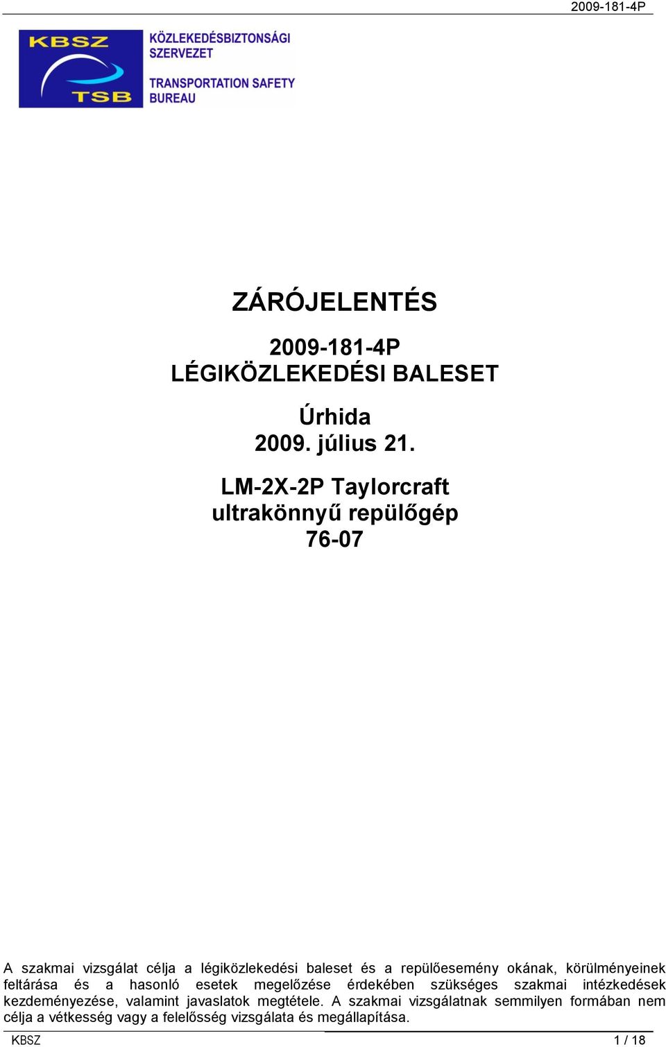 repülőesemény okának, körülményeinek feltárása és a hasonló esetek megelőzése érdekében szükséges szakmai