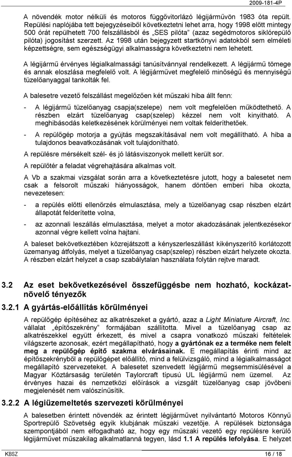 szerzett. Az 1998 után bejegyzett startkönyvi adatokból sem elméleti képzettségre, sem egészségügyi alkalmasságra következtetni nem lehetett.