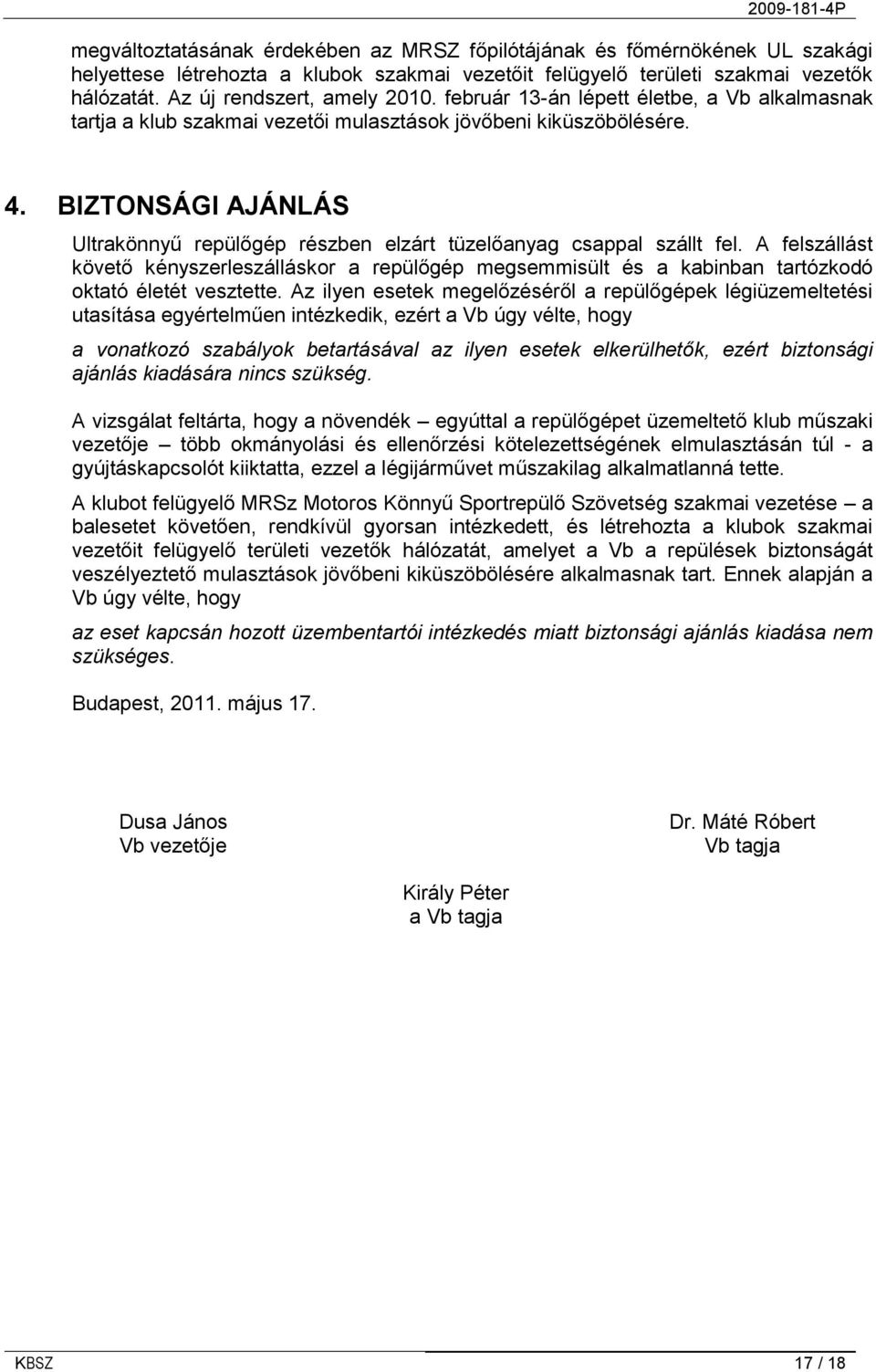 BIZTONSÁGI AJÁNLÁS Ultrakönnyű repülőgép részben elzárt tüzelőanyag csappal szállt fel.